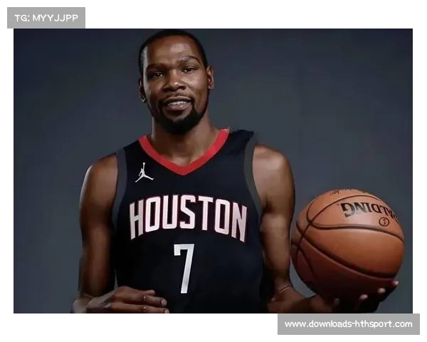 杜兰特加盟火箭强化关键球掌控力助球队冲击总冠军梦想