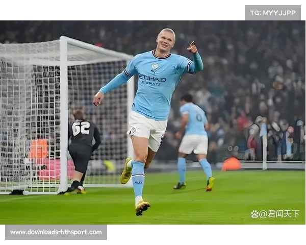 曼城客场稳健取胜 哈兰德延续进球势头再创佳绩